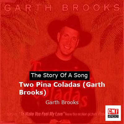 Two Pina Coladas (Garth Brooks) – Garth Brooks
