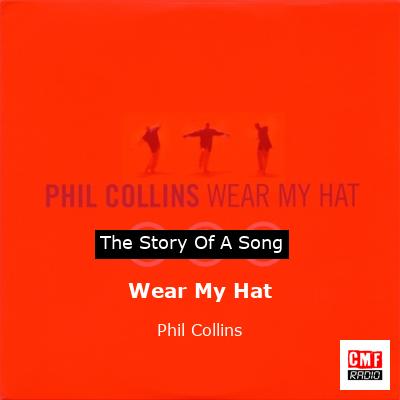 Story of the song Wear My Hat - Phil Collins