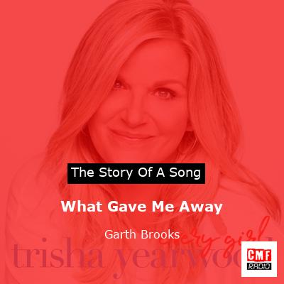 What Gave Me Away – Trisha Yearwood & Garth Brooks
