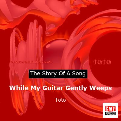 Story of the song While My Guitar Gently Weeps  - Toto