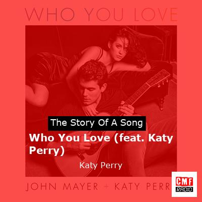 Story of the song Who You Love (feat. Katy Perry) - Katy Perry