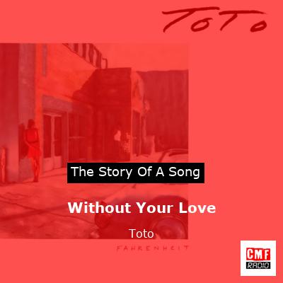 Story of the song Without Your Love - Toto
