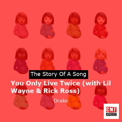 Story of the song You Only Live Twice (with Lil Wayne & Rick Ross) - Drake