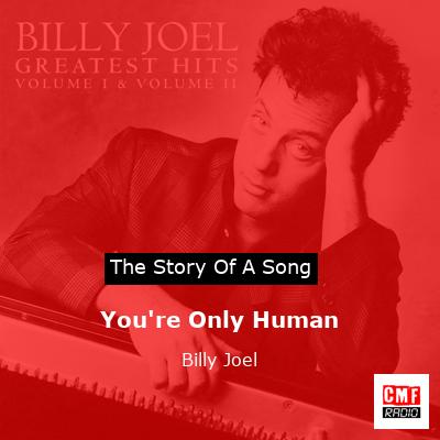 You’re Only Human  – Billy Joel