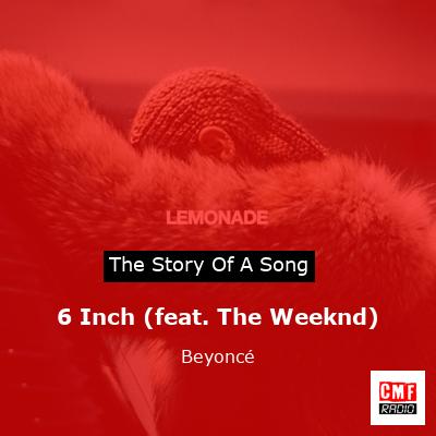 Story of the song 6 Inch (feat. The Weeknd) - Beyoncé