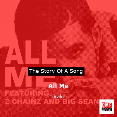 Story of the song All Me - Drake