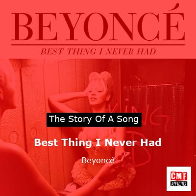 Story of the song Best Thing I Never Had - Beyoncé