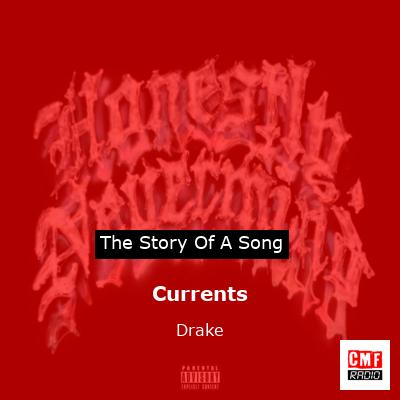 Story of the song Currents - Drake