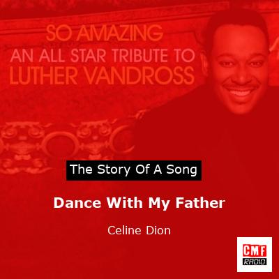 Story of the song Dance With My Father - Celine Dion