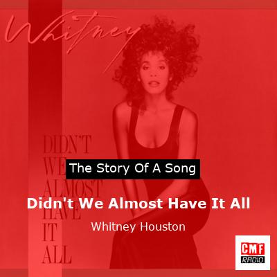 Story of the song Didn't We Almost Have It All - Whitney Houston