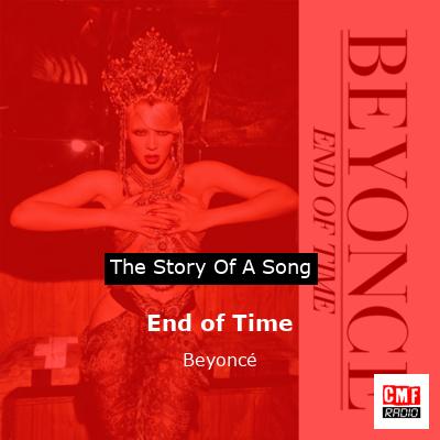 Story of the song End of Time - Beyoncé