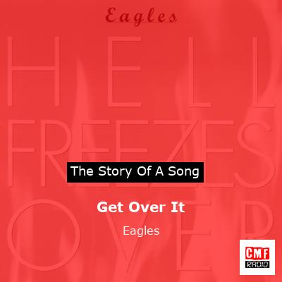 Meaning of Get Over It by Eagles