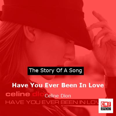Story of the song Have You Ever Been In Love - Celine Dion