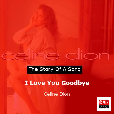 I Love You Goodbye – Celine Dion