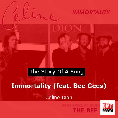 Story of the song Immortality (feat. Bee Gees) - Celine Dion