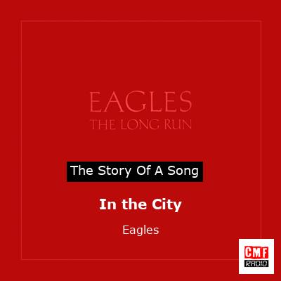 Story of the song In the City  - Eagles