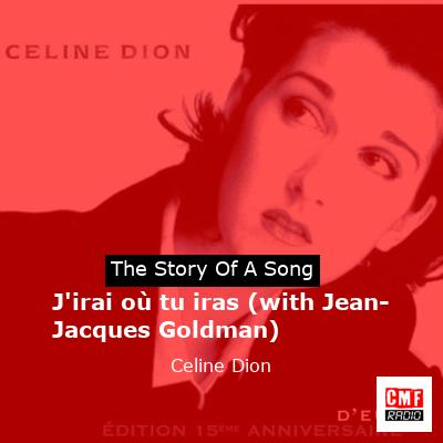 Story of the song J'irai où tu iras (with Jean-Jacques Goldman) - Celine Dion
