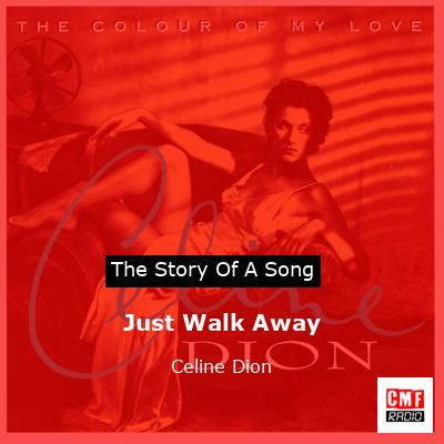 Story of the song Just Walk Away  - Celine Dion