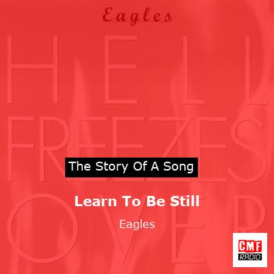 Story of the song Learn To Be Still - Eagles