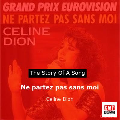 Story of the song Ne partez pas sans moi - Celine Dion