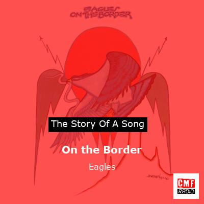 Story of the song On the Border  - Eagles