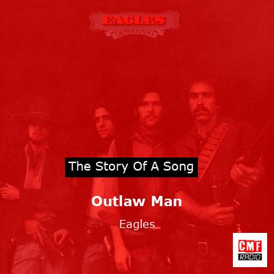 Story of the song Outlaw Man  - Eagles