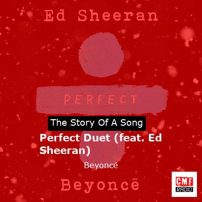 Story of the song Perfect Duet (feat. Ed Sheeran) - Beyoncé