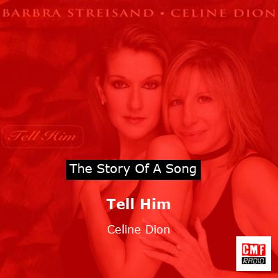 Story of the song Tell Him  - Celine Dion