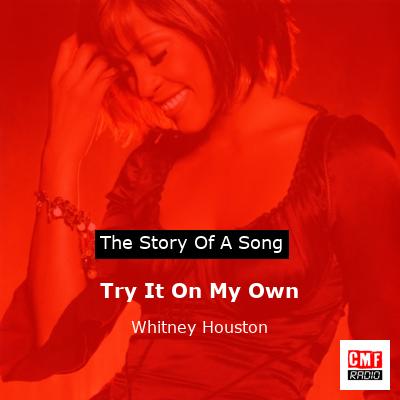 Story of the song Try It On My Own - Whitney Houston