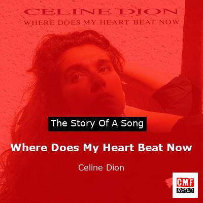 Story of the song Where Does My Heart Beat Now - Celine Dion
