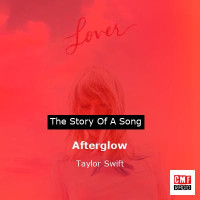 story of a song - Afterglow - Taylor Swift