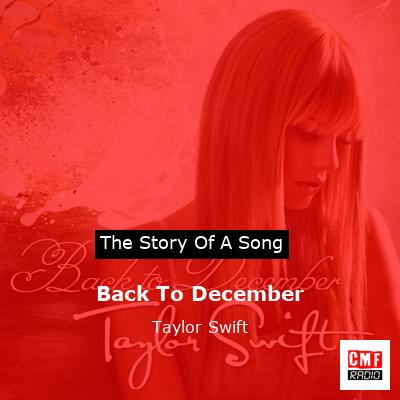 story of a song - Back To December - Taylor Swift