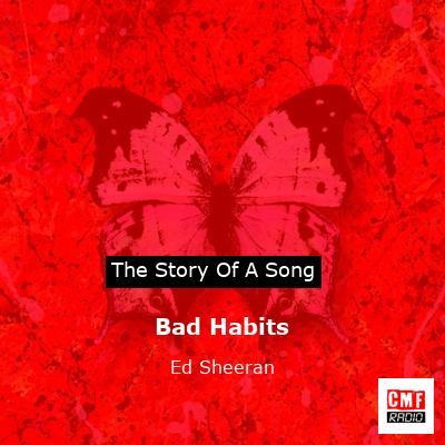 story of a song - Bad Habits - Ed Sheeran