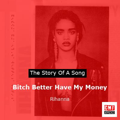 story of a song - Bitch Better Have My Money - Rihanna