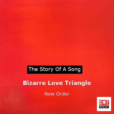 story of a song - Bizarre Love Triangle - New Order