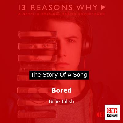 story of a song - Bored - Billie Eilish