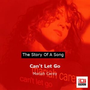story of a song - Can't Let Go - Mariah Carey