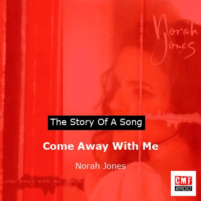 story of a song - Come Away With Me - Norah Jones