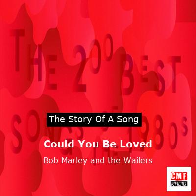 story of a song - Could You Be Loved - Bob Marley and the Wailers