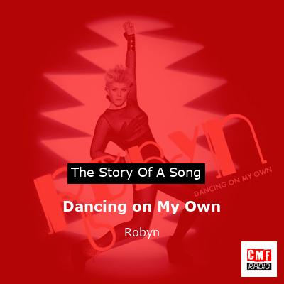 story of a song - Dancing on My Own - Robyn