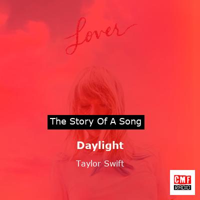 story of a song - Daylight - Taylor Swift
