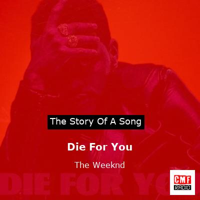 story of a song - Die For You - The Weeknd