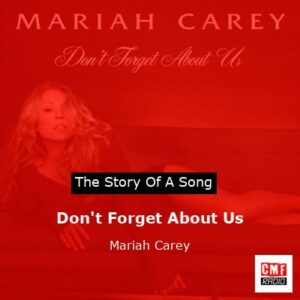 story of a song - Don't Forget About Us  - Mariah Carey