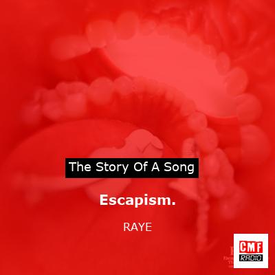 Escapism. – RAYE