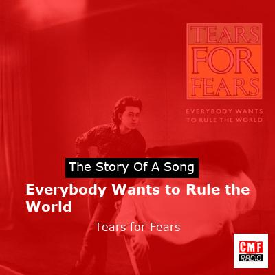story of a song - Everybody Wants to Rule the World - Tears for Fears