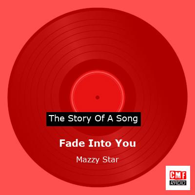 story of a song - Fade Into You - Mazzy Star