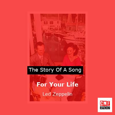 story of a song - For Your Life - Led Zeppelin