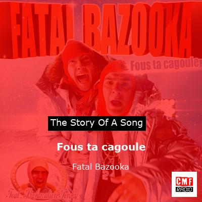 story of a song - Fous ta cagoule - Fatal Bazooka
