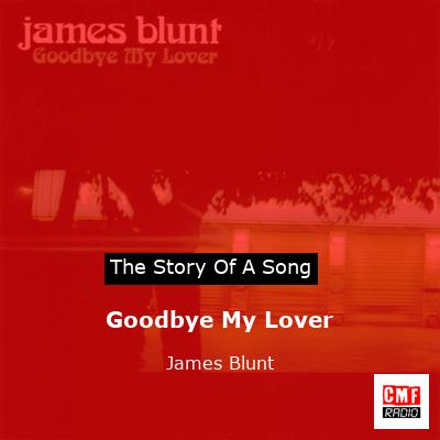 story of a song - Goodbye My Lover - James Blunt