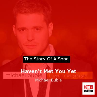story of a song - Haven't Met You Yet - Michael Bublé